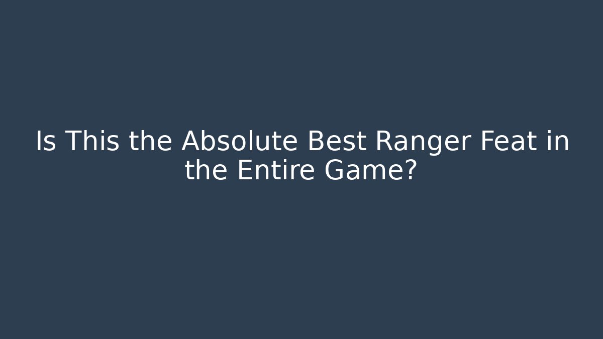 Is This the Absolute Best Ranger Feat in the Entire Game? - The Family Holidays
