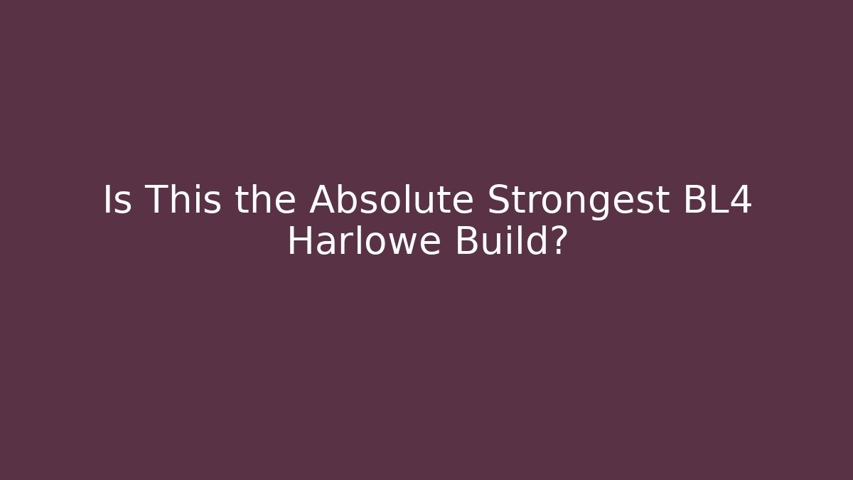 Is This the Absolute Strongest BL4 Harlowe Build? - The Family Holidays