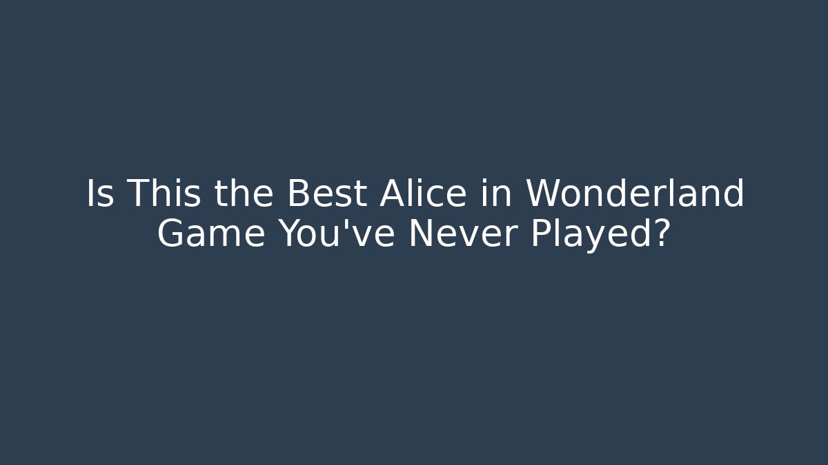 Is This the Best Alice in Wonderland Game You’ve Never Played?
