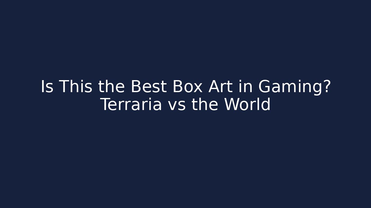 Is This the Best Box Art in Gaming? Terraria vs the World