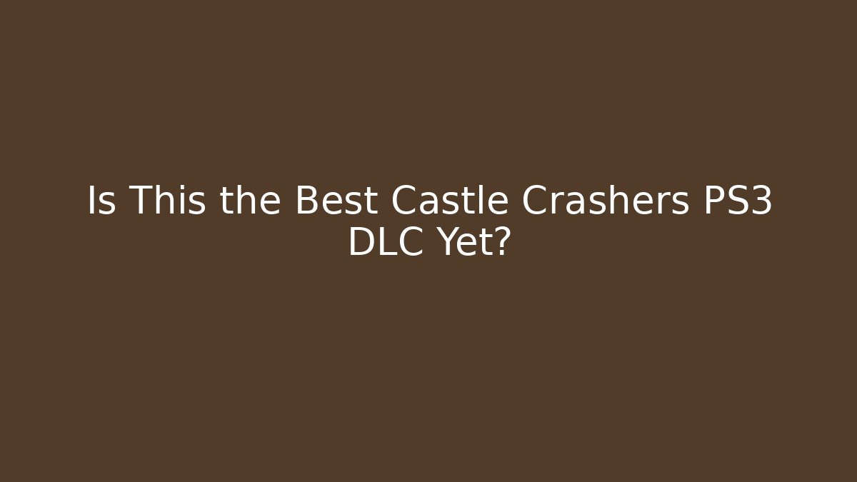Is This the Best Castle Crashers PS3 DLC Yet? - The Family Holidays