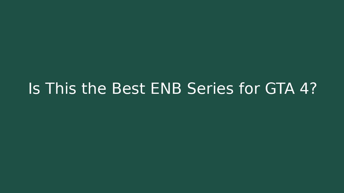 Is This the Best ENB Series for GTA 4?