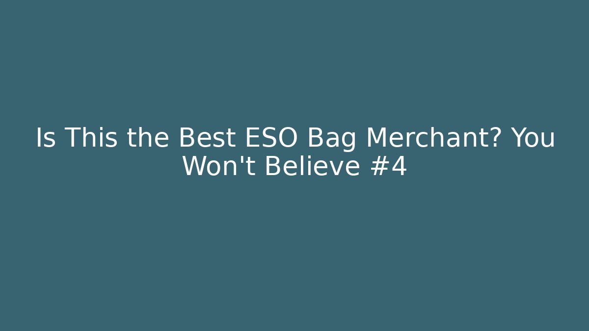 Is This the Best ESO Bag Merchant? You Won't Believe #4