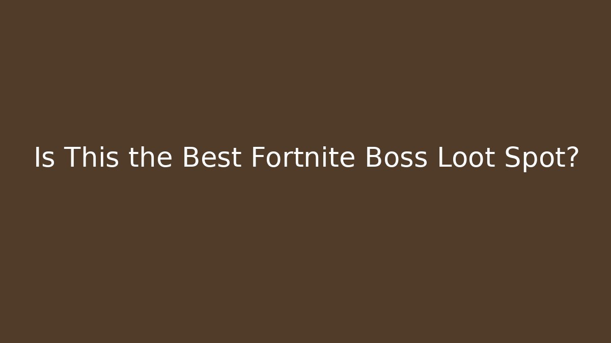 Is This the Best Fortnite Boss Loot Spot?