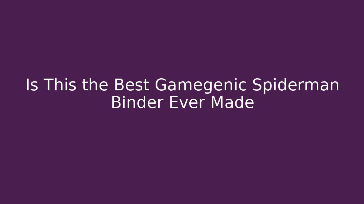 Is This the Best Gamegenic Spiderman Binder Ever Made