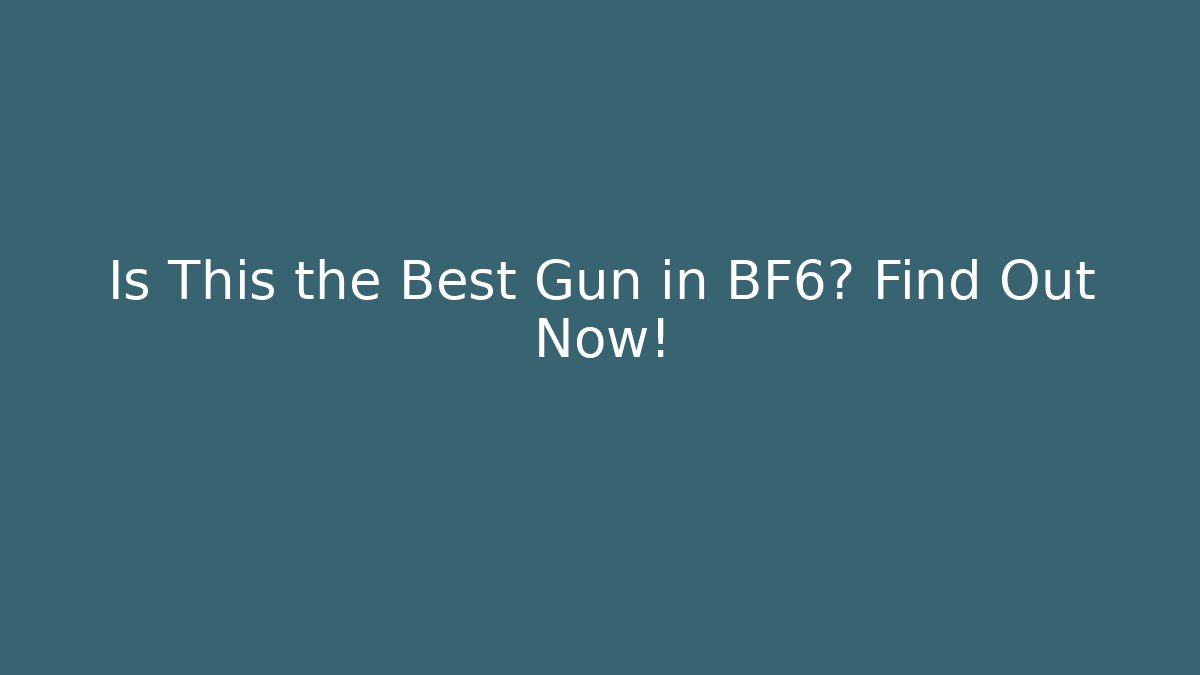 Is This the Best Gun in BF6? Find Out Now!