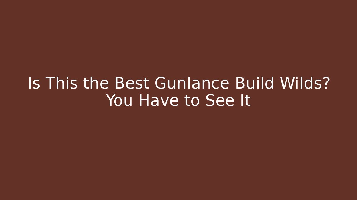 Is This the Best Gunlance Build Wilds? You Have to See It