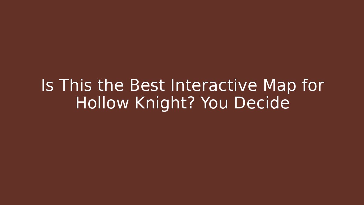 Is This the Best Interactive Map for Hollow Knight? You Decide