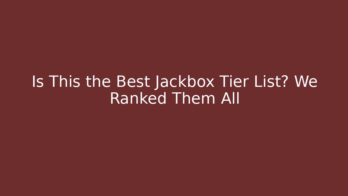 Is This the Best Jackbox Tier List? We Ranked Them All