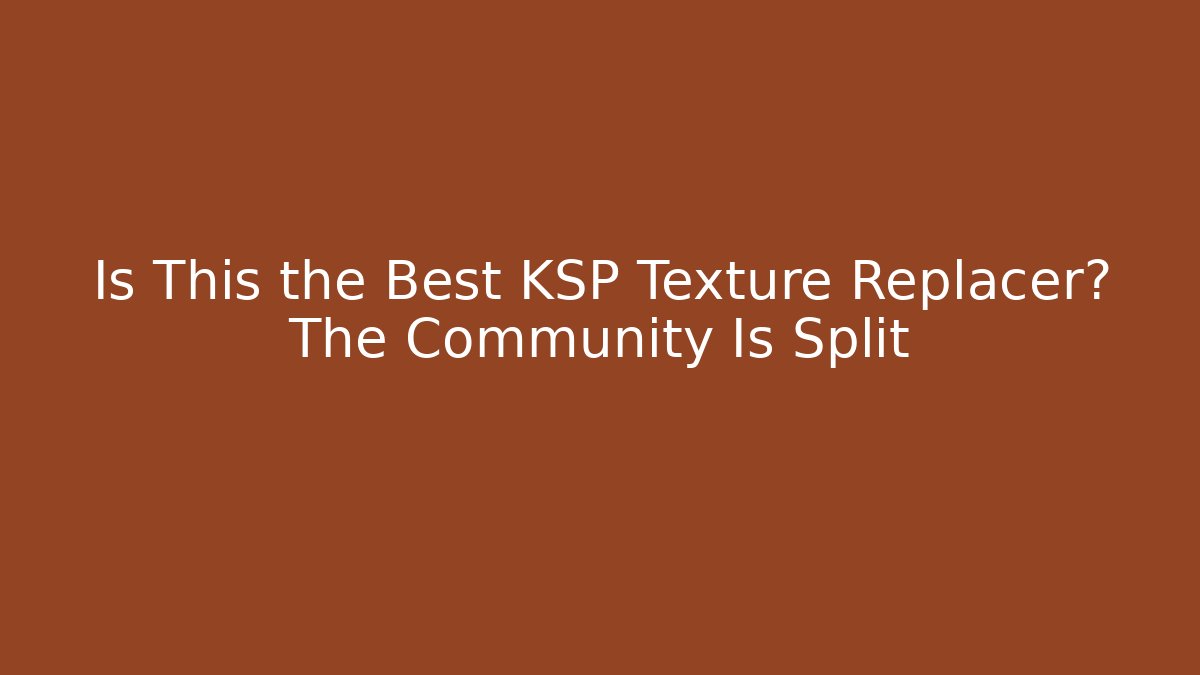 Is This the Best KSP Texture Replacer? The Community Is Split
