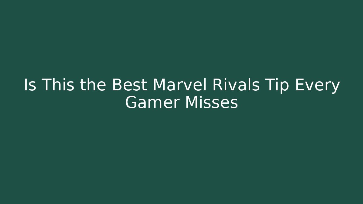 Is This the Best Marvel Rivals Tip Every Gamer Misses