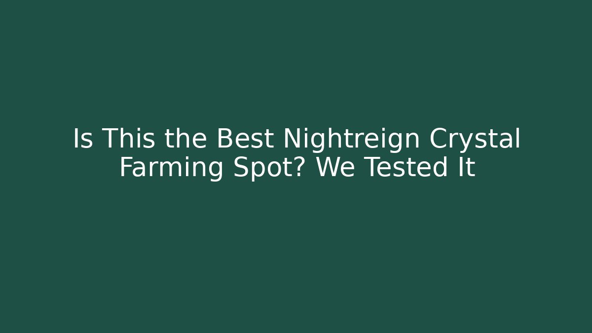 Is This the Best Nightreign Crystal Farming Spot? We Tested It