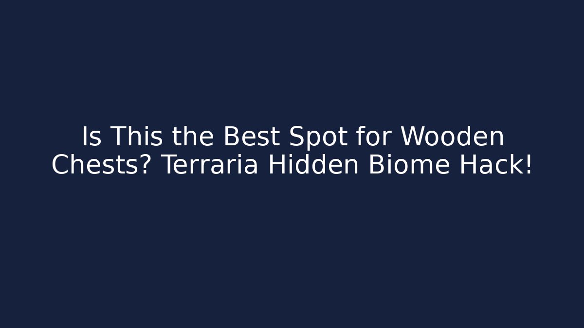 Is This the Best Spot for Wooden Chests? Terraria Hidden Biome Hack!