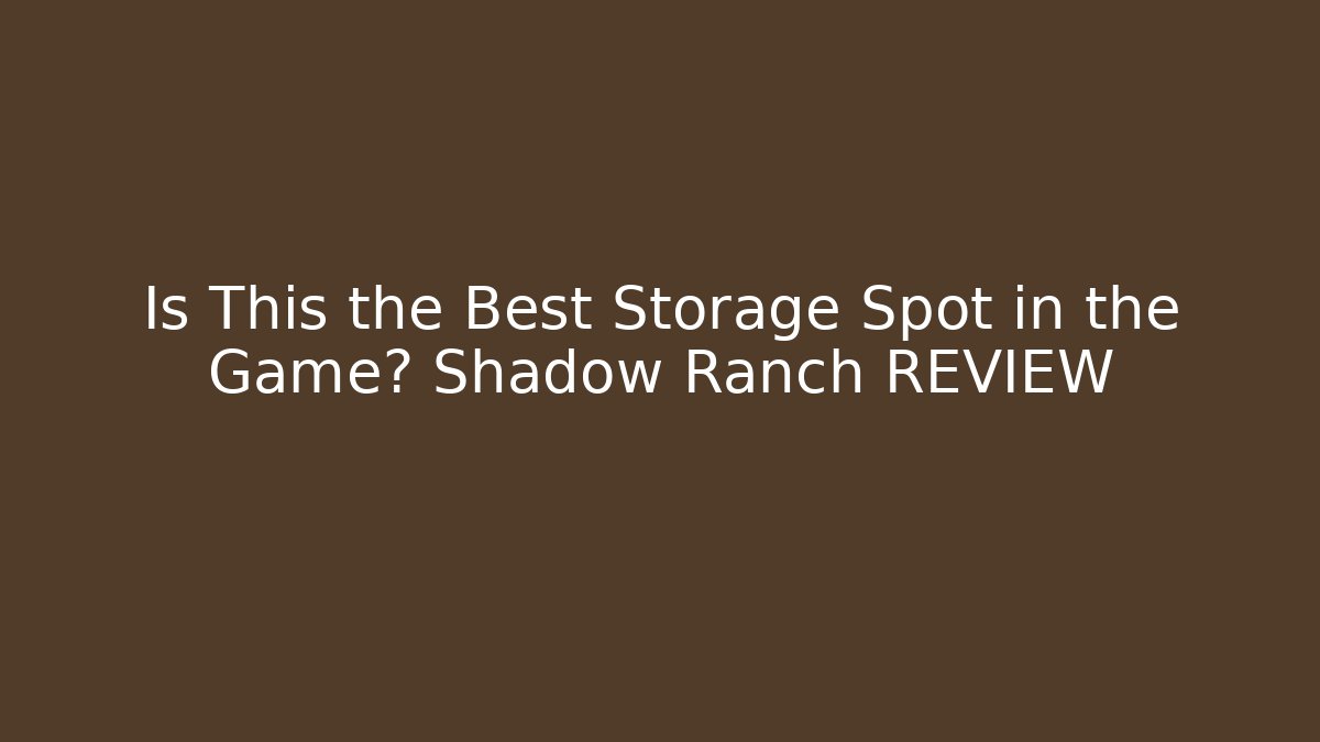 Is This the Best Storage Spot in the Game? Shadow Ranch REVIEW
