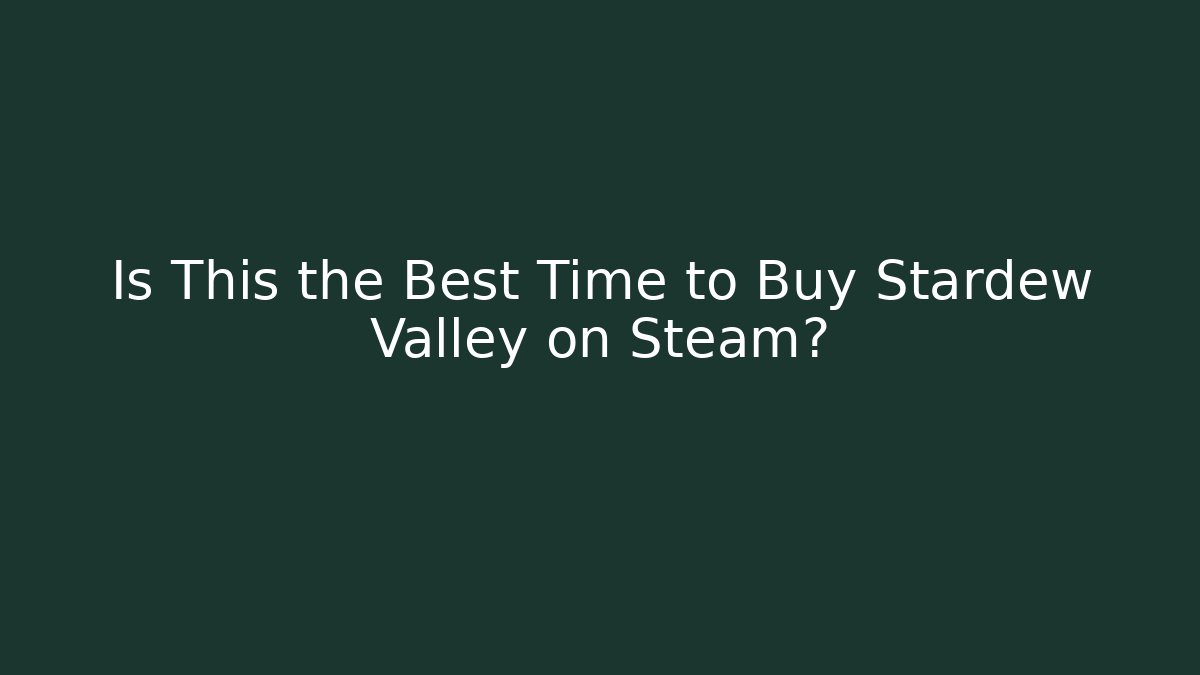 Is This the Best Time to Buy Stardew Valley on Steam?