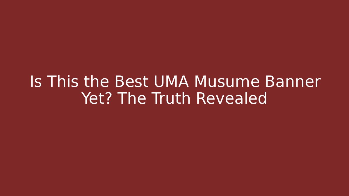Is This the Best UMA Musume Banner Yet? The Truth Revealed