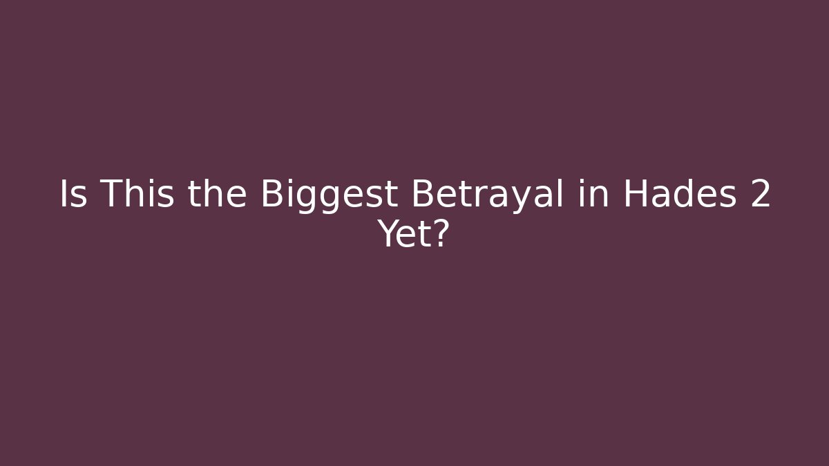Is This the Biggest Betrayal in Hades 2 Yet?