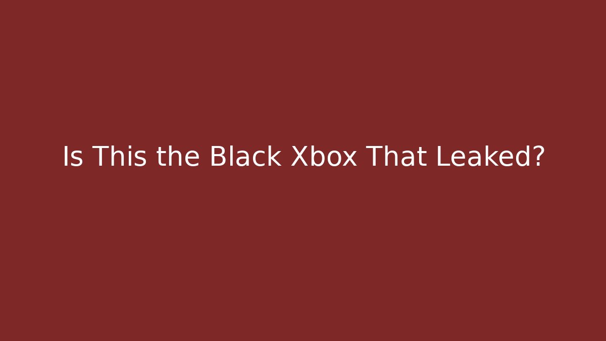 Is This the Black Xbox That Leaked? - The Family Holidays
