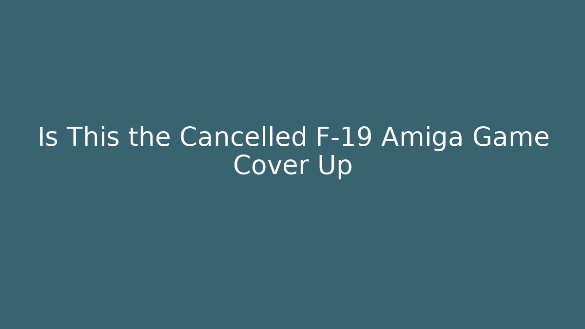 Is This the Cancelled F-19 Amiga Game Cover Up