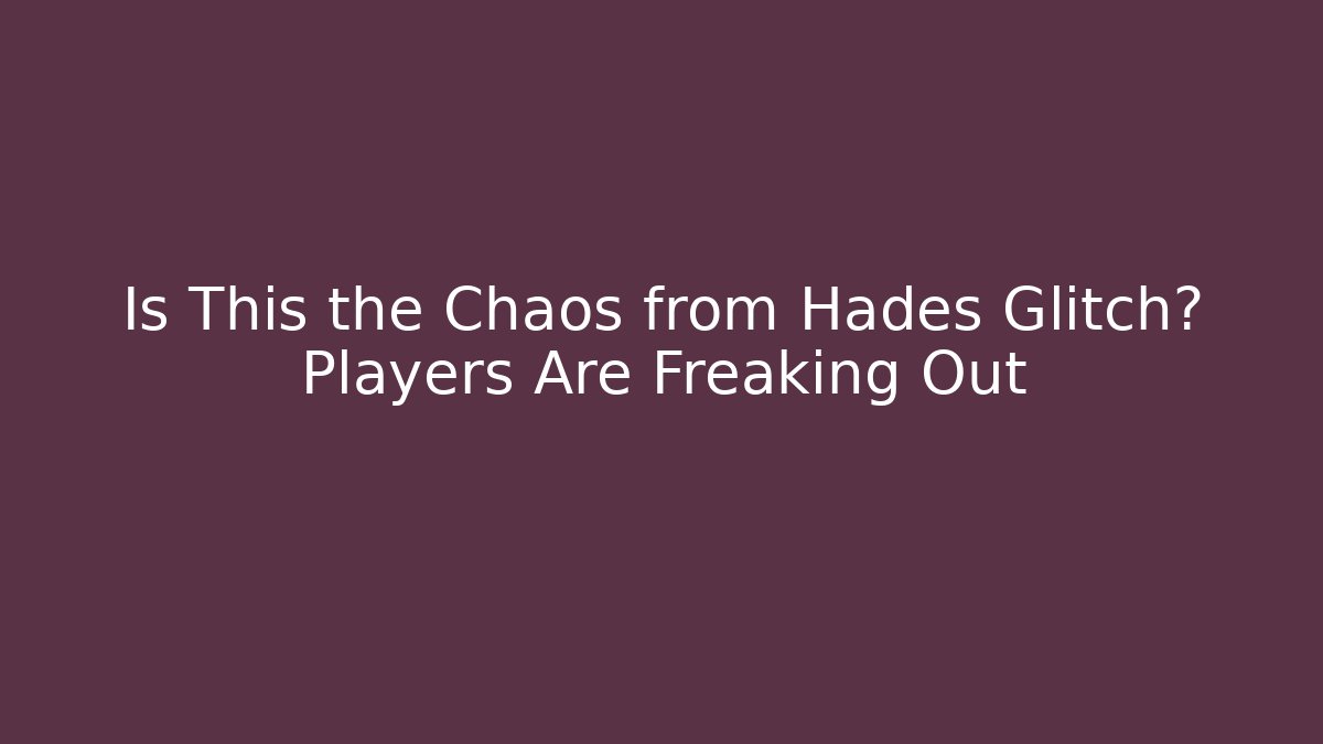 Is This the Chaos from Hades Glitch? Players Are Freaking Out