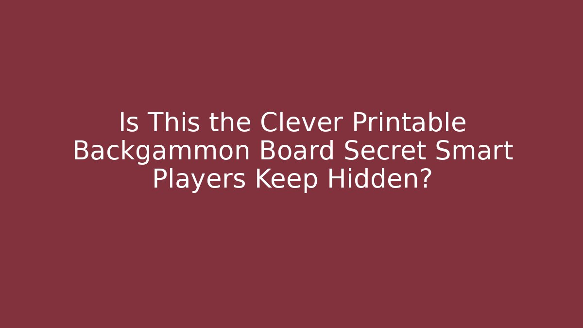 Is This the Clever Printable Backgammon Board Secret Smart Players Keep Hidden?