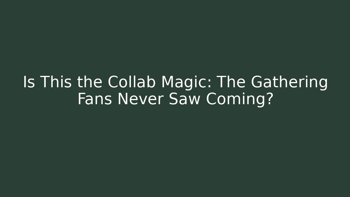 Is This the Collab Magic: The Gathering Fans Never Saw Coming?