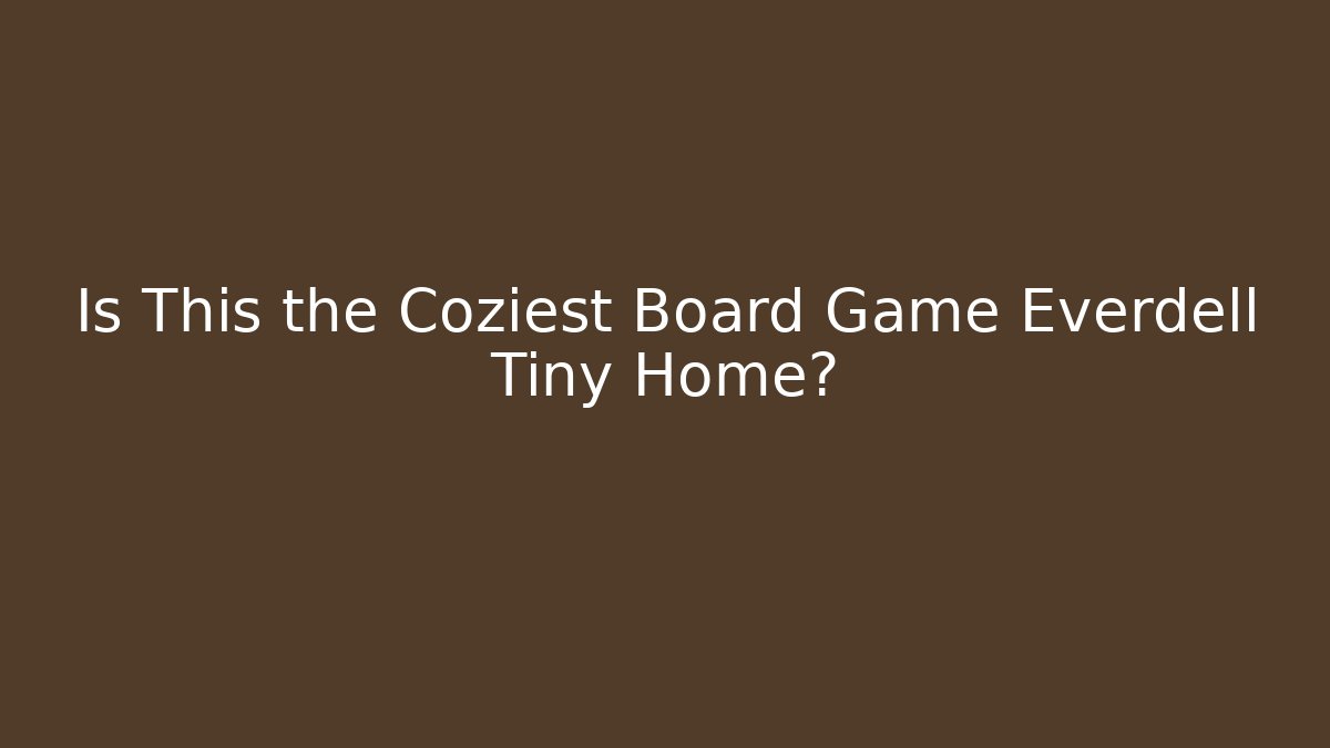 Is This the Coziest Board Game Everdell Tiny Home?