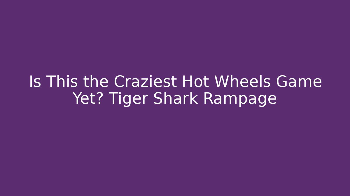 Is This the Craziest Hot Wheels Game Yet? Tiger Shark Rampage
