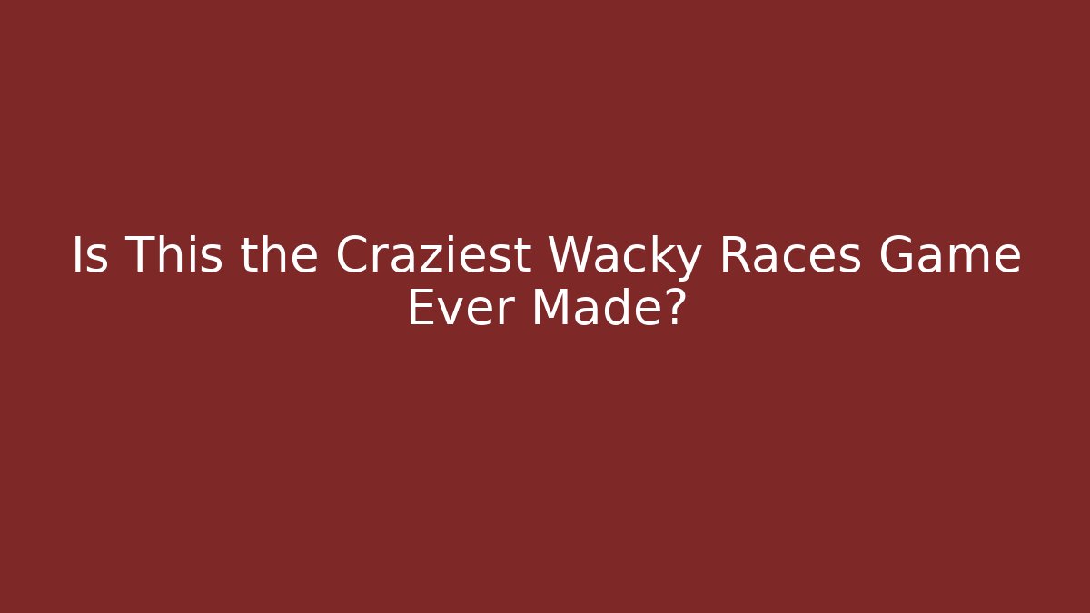 Is This the Craziest Wacky Races Game Ever Made?