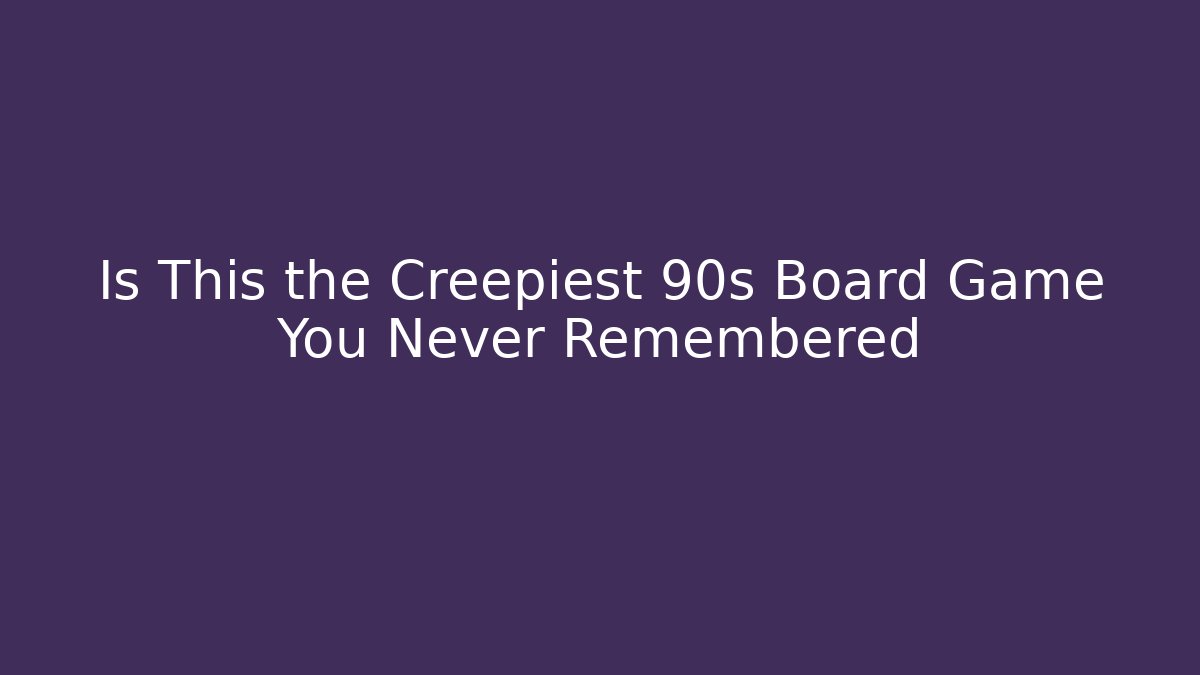 Is This the Creepiest 90s Board Game You Never Remembered