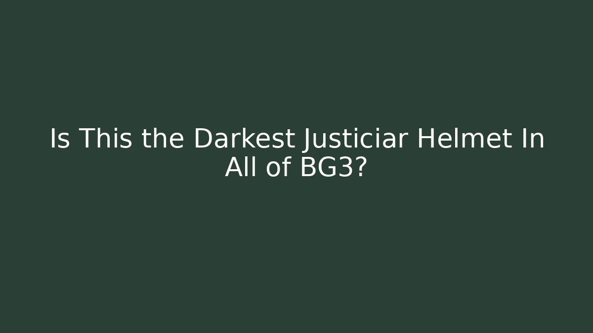 Is This the Darkest Justiciar Helmet In All of BG3?