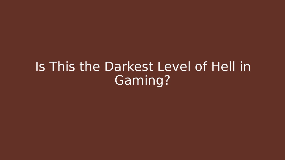 Is This the Darkest Level of Hell in Gaming?