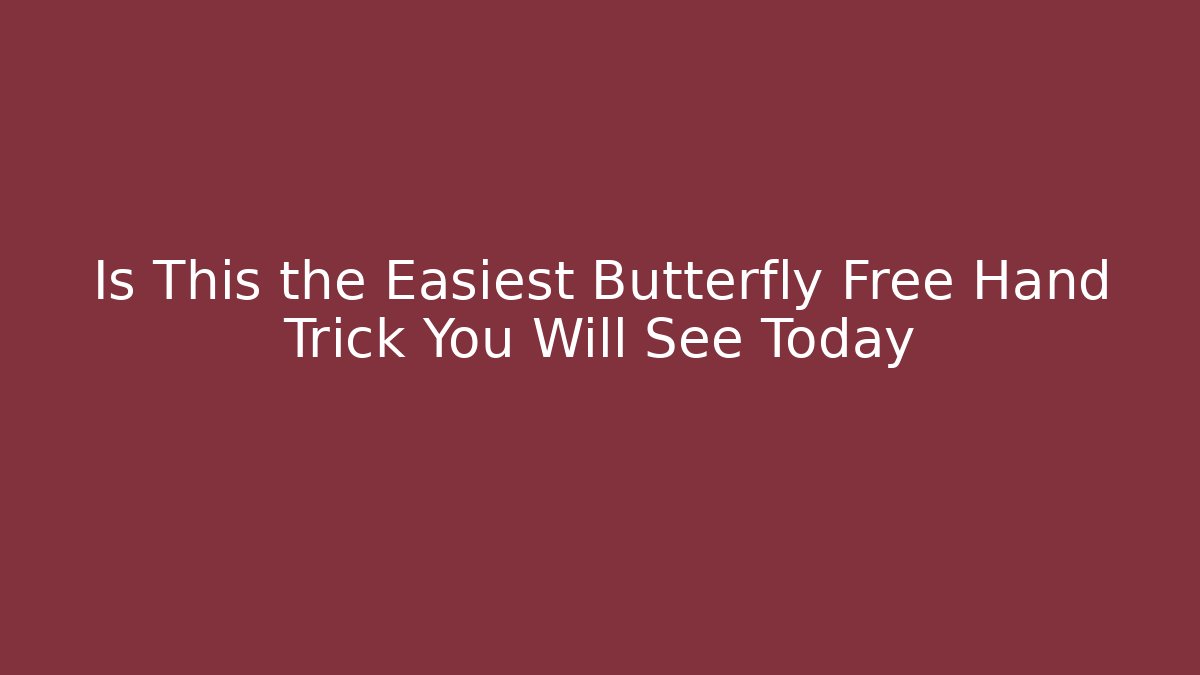 Is This the Easiest Butterfly Free Hand Trick You Will See Today