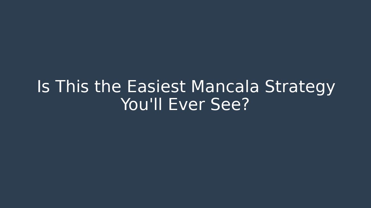Is This the Easiest Mancala Strategy You'll Ever See? - The Family Holidays