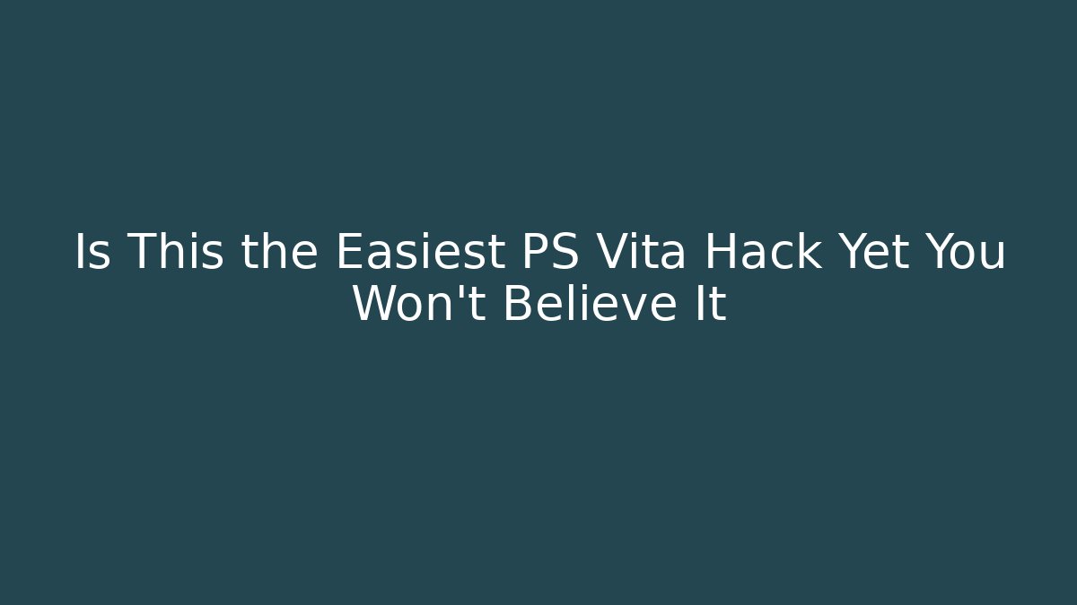 Is This the Easiest PS Vita Hack Yet You Won't Believe It - The Family Holidays