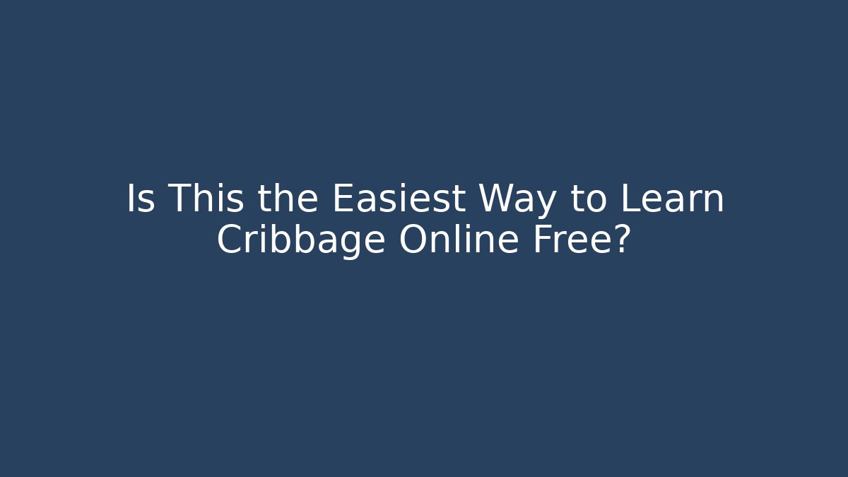 Is This the Easiest Way to Learn Cribbage Online Free?