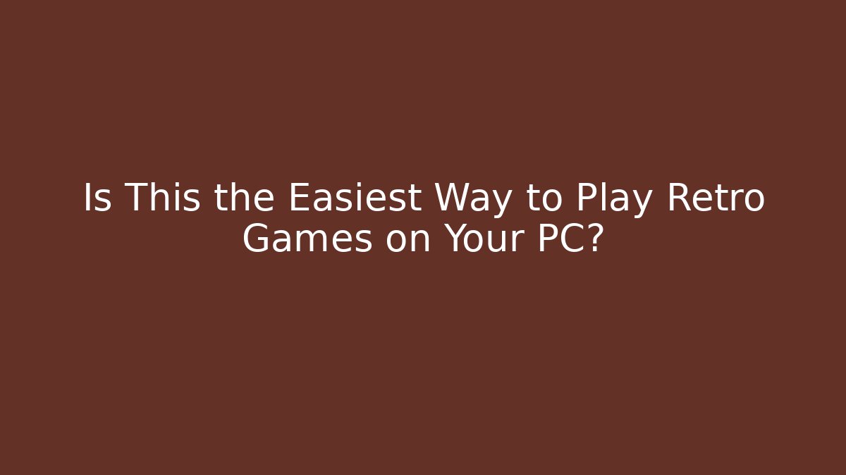 Is This the Easiest Way to Play Retro Games on Your PC? - The Family Holidays