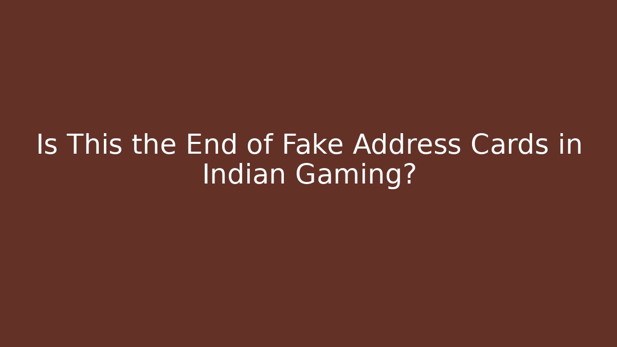 Is This the End of Fake Address Cards in Indian Gaming?