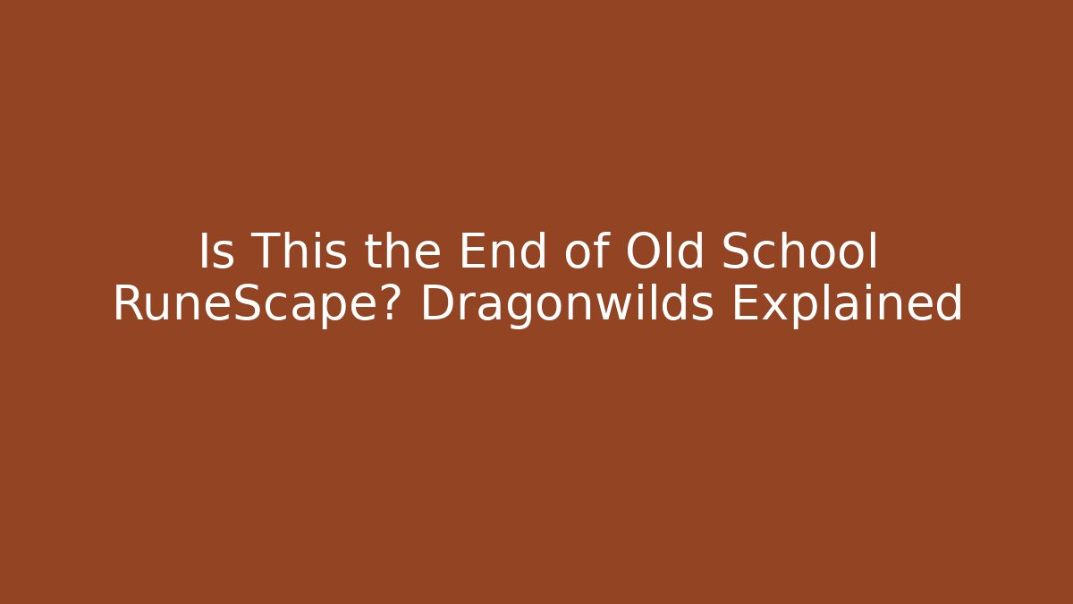 Is This the End of Old School RuneScape? Dragonwilds Explained