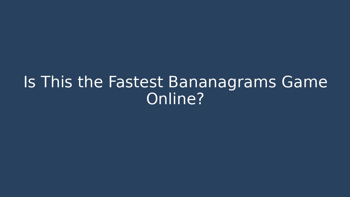 Is This the Fastest Bananagrams Game Online?