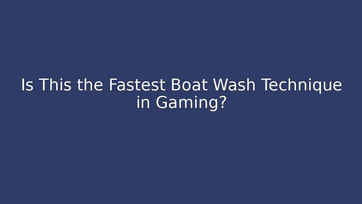 Is This the Fastest Boat Wash Technique in Gaming?