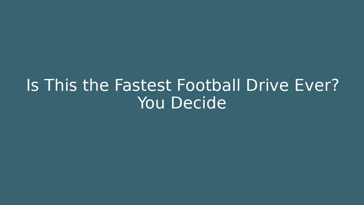 Is This the Fastest Football Drive Ever? You Decide