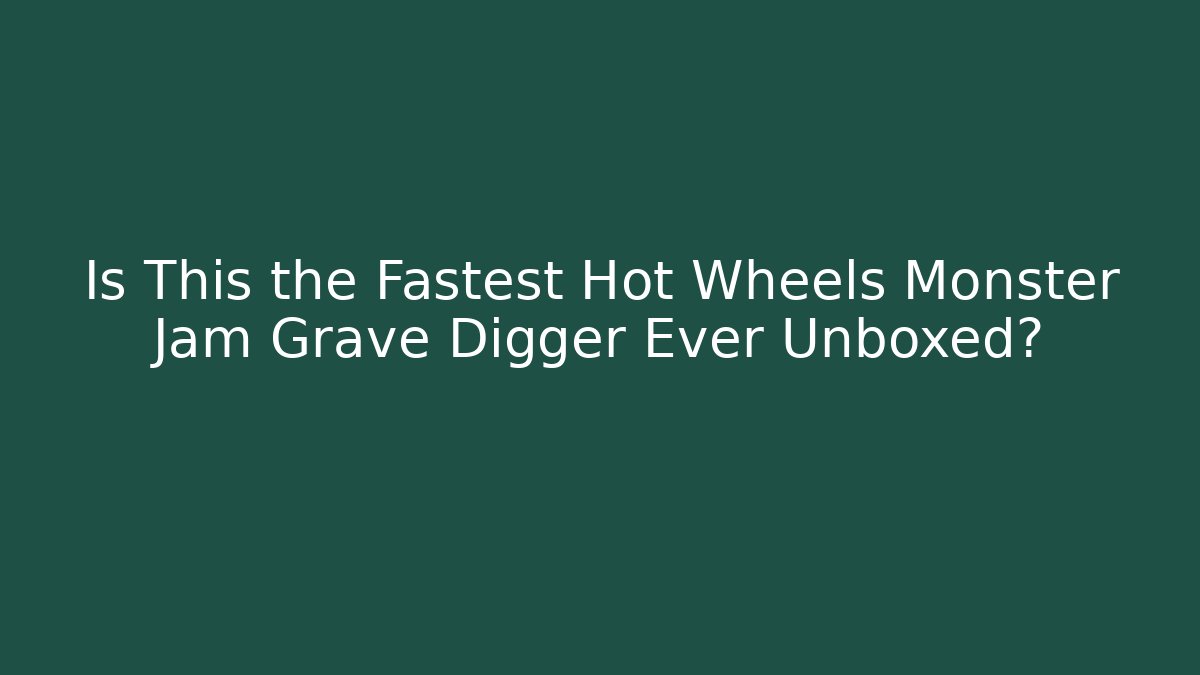 Is This the Fastest Hot Wheels Monster Jam Grave Digger Ever Unboxed?