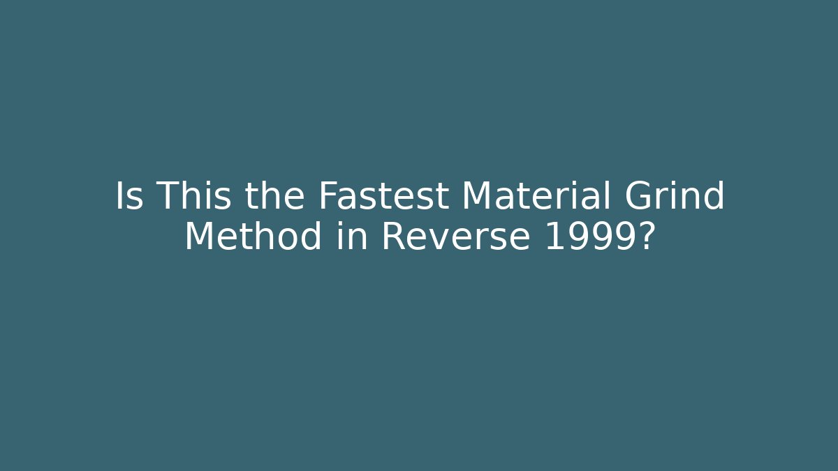 Is This the Fastest Material Grind Method in Reverse 1999?