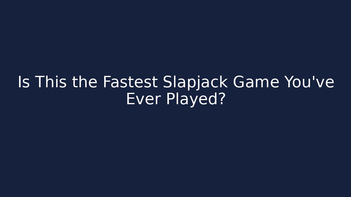 Is This the Fastest Slapjack Game You've Ever Played?