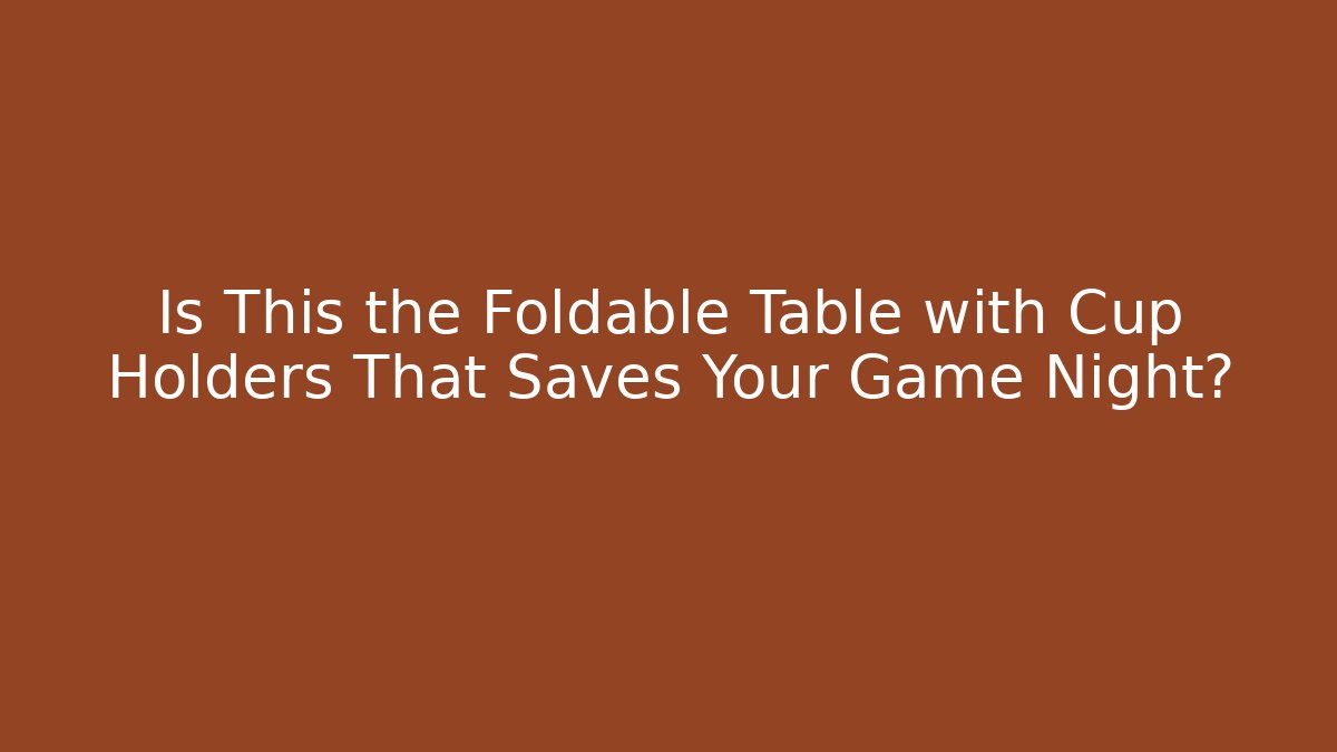 Is This the Foldable Table with Cup Holders That Saves Your Game Night?