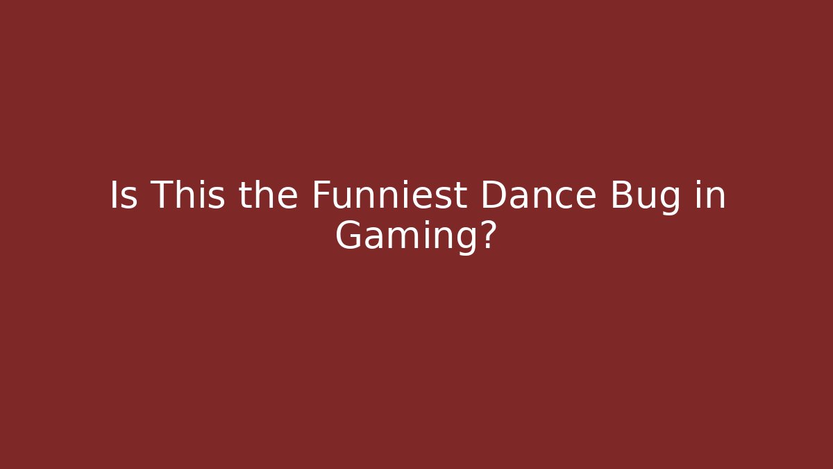 Is This the Funniest Dance Bug in Gaming?