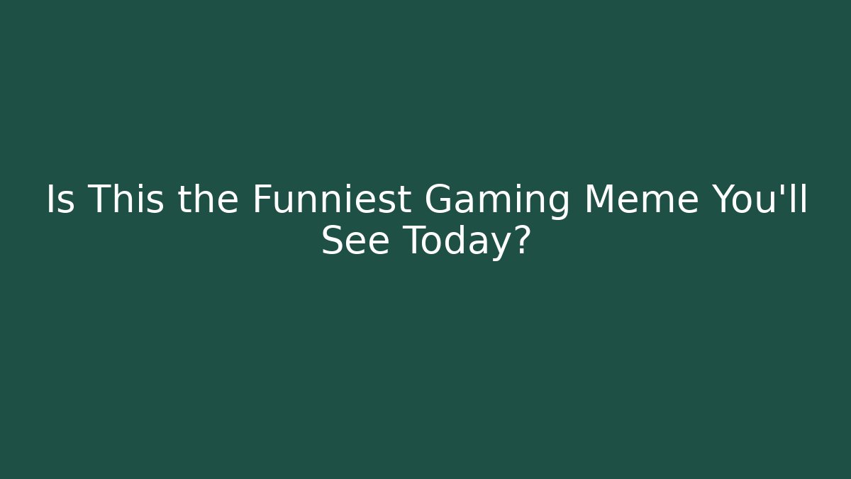 Is This the Funniest Gaming Meme You'll See Today?