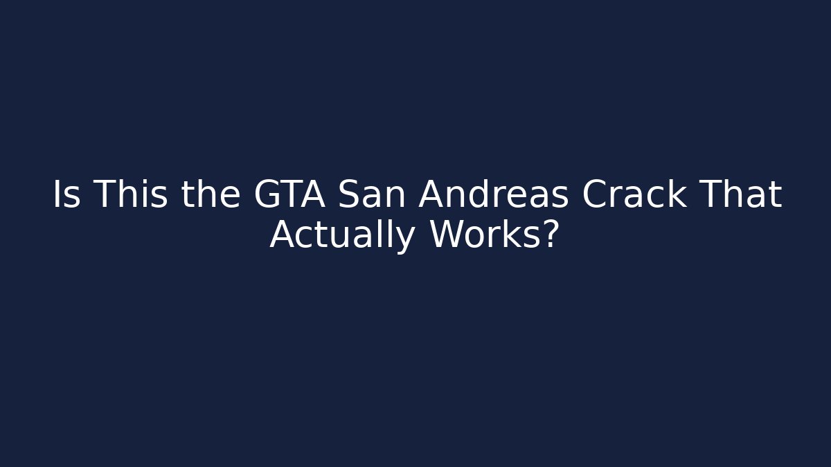 Is This the GTA San Andreas Crack That Actually Works?