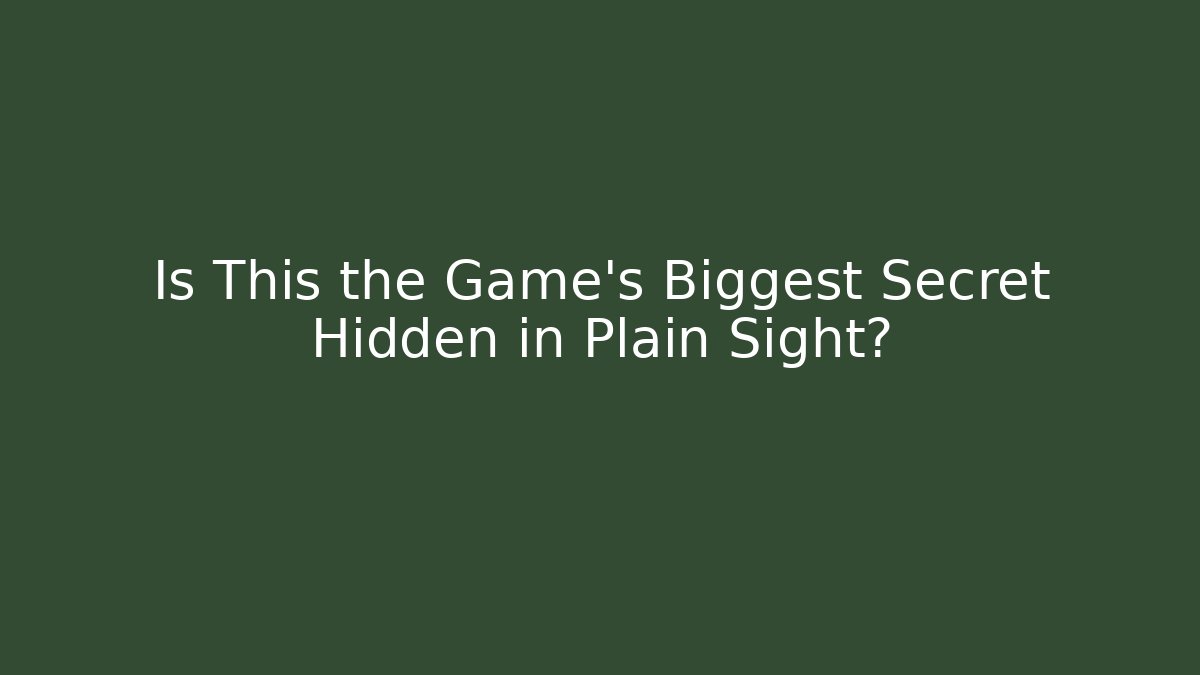 Is This the Game's Biggest Secret Hidden in Plain Sight?